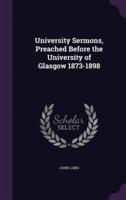 University Sermons, Preached Before the University of Glasgow 1873-1898