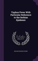 Typhus Fever With Particular Reference to the Serbian Epidemic