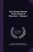 The Victoria History of the County of Worcester .. Volume 1