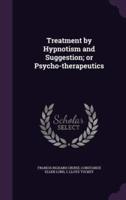 Treatment by Hypnotism and Suggestion; or Psycho-Therapeutics