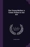 The Young Mother; a Comic Drama in One Act