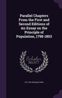 Parallel Chapters From the First and Second Editions of An Essay on the Principle of Population, 1798-1803