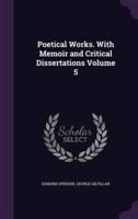 Poetical Works. With Memoir and Critical Dissertations Volume 5