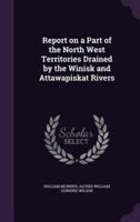 Report on a Part of the North West Territories Drained by the Winisk and Attawapiskat Rivers