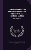 A Selection From the Letters of Madame De Rémusat to Her Husband and Son