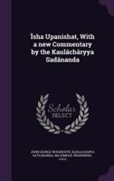 Îsha Upanishat, With a New Commentary by the Kaulâchâryya Sadânanda
