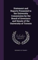Statement and Reports Presented to the University Commission by the Board of Governors and Senate of the University of Toronto