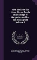 Five Books of the Lives, Heroic Deeds and Sayings of Gargantua and His Son Pantagruel Volume 3
