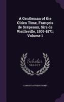 A Gentleman of the Olden Time, François De Scépeaux, Sire De Vieilleville, 1509-1571; Volume 1