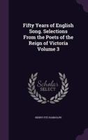 Fifty Years of English Song. Selections From the Poets of the Reign of Victoria Volume 3