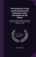 The Growth of Truth as Illustrated in the Discovery of the Circulation of the Blood