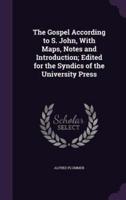 The Gospel According to S. John, With Maps, Notes and Introduction; Edited for the Syndics of the University Press