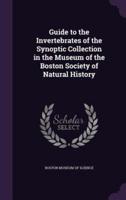 Guide to the Invertebrates of the Synoptic Collection in the Museum of the Boston Society of Natural History