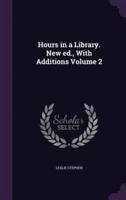 Hours in a Library. New Ed., With Additions Volume 2