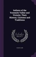 Indians of the Yosemite Valley and Vicinity, Their History, Customs and Traditions