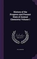 History of the Progress and Present State of Animal Chemistry Volume 1