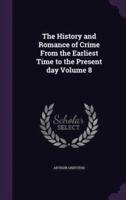 The History and Romance of Crime From the Earliest Time to the Present Day Volume 8