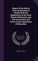 Digest of the School Laws of the State of Florida With the Regulations of the State Board of Education and the Instructions and Forms of the Department of Education