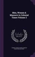 Men, Women & Manners in Colonial Times Volume 2