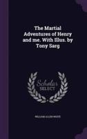 The Martial Adventures of Henry and Me. With Illus. By Tony Sarg
