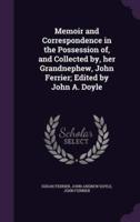 Memoir and Correspondence in the Possession of, and Collected by, Her Grandnephew, John Ferrier; Edited by John A. Doyle