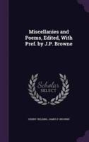 Miscellanies and Poems, Edited, With Pref. By J.P. Browne