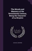 The Morals and Manners of the Seventeenth Century, Being the Character of La Bruyère