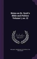 Notes on Dr. Scott's Bible and Politics Volume 1, No. 12