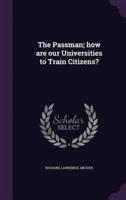 The Passman; How Are Our Universities to Train Citizens?