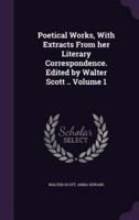 Poetical Works, With Extracts From Her Literary Correspondence. Edited by Walter Scott .. Volume 1