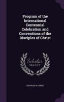 Program of the International Centennial Celebration and Conventions of the Disciples of Christ