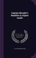 Captain Musafir's Rambles in Alpine Lands