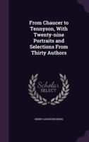 From Chaucer to Tennyson, With Twenty-Nine Portraits and Selections From Thirty Authors