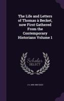 The Life and Letters of Thomas À Becket, Now First Gathered From the Contemporary Historians Volume 1