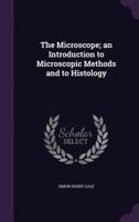 The Microscope; an Introduction to Microscopic Methods and to Histology