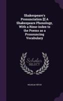 Shakespeare's Pronunciation [I] A Shakespeare Phonology, With a Rime-Index to the Poems as a Pronouncing Vocabulary