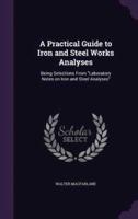 A Practical Guide to Iron and Steel Works Analyses