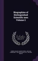 Biographies of Distinguished Scientific Men Volume 2