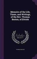 Memoirs of the Life, Times, and Writings, of the Rev. Thomas Boston, of Ettrick