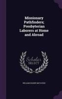 Missionary Pathfinders; Presbyterian Laborers at Home and Abroad