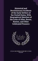 Historical and Revolutionary Incidents of the Early Settlers of the United States, With Biographical Sketches of the Lives of Allen, Boone, Kenton, and Other Celebrated Pioneers