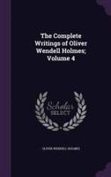 The Complete Writings of Oliver Wendell Holmes; Volume 4