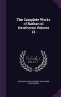 The Complete Works of Nathaniel Hawthorne Volume 13
