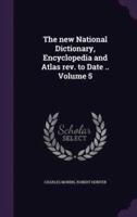 The New National Dictionary, Encyclopedia and Atlas Rev. To Date .. Volume 5