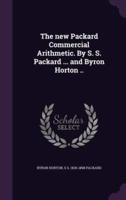 The New Packard Commercial Arithmetic. By S. S. Packard ... And Byron Horton ..