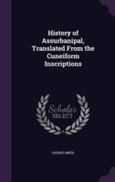History of Assurbanipal, Translated From the Cuneiform Inscriptions