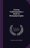 Cinema Craftsmanship; a Book for Photoplaywrights