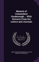 Memoir of Commodore Goodenough ... With Extracts From His Letters and Journals