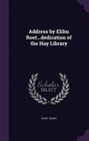 Address by Elihu Root...dedication of the Hay Library