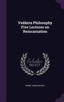Vedânta Philosophy Five Lectures on Reincarnation